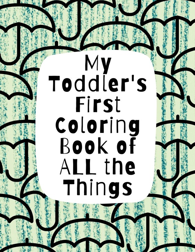 Couverture_My Toddler's First Coloring Book of All the Things