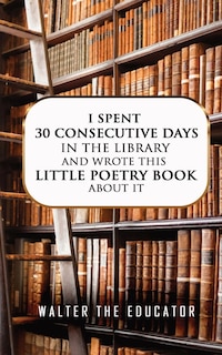 Couverture_I Spent 30 Consecutive Days in the Library and Wrote this Little Poetry Book about It