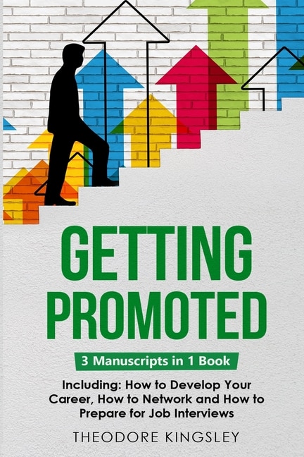 Getting Promoted: 3-in-1 Guide to Master Career Acceleration, Professional Goals, Career Growth & Employee Training