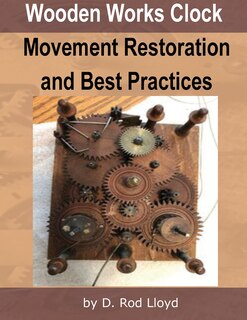 Front cover_Wooden Works Clock Movement Restoration & Best Practices