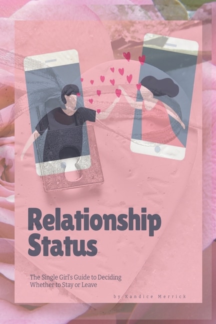 Relationship Status: The Single Girl's Guide to Deciding Whether to Stay or Leave