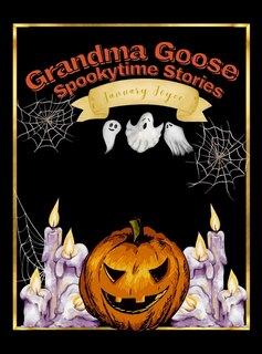 Front cover_Grandma Goose Spookytime Stories