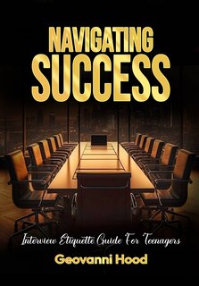Front cover_Navigating Success Interview Etiquette Guide For Teenagers