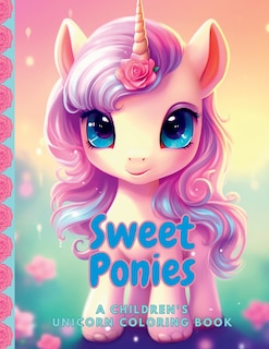 Couverture_Sweet Ponies A Children's Unicorn Coloring Book