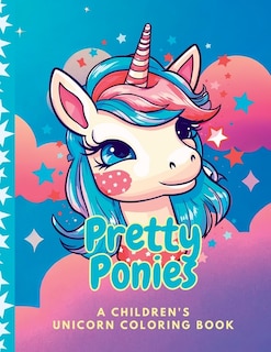 Front cover_Pretty Ponies Children's Unicorn Coloring Book