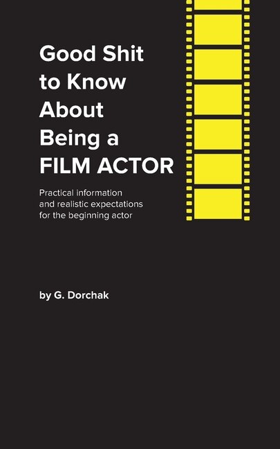 Front cover_Good Shit to Know About Being a Film Actor