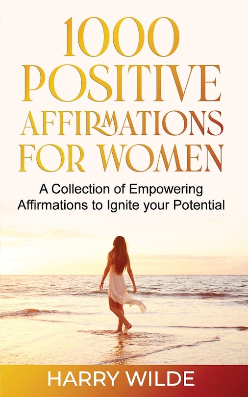 Front cover_1000 Positive Affirmations for Women A Collection of Empowering affirmations to Ignite your Potential