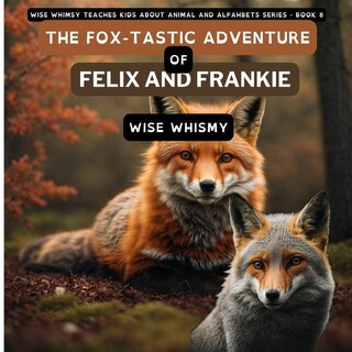 Front cover_The Fox-tastic Adventure of Felix And Frankie