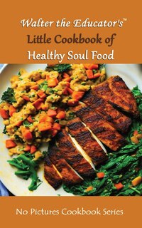 Couverture_Walter the Educator's Little Cookbook of Healthy Soul Food