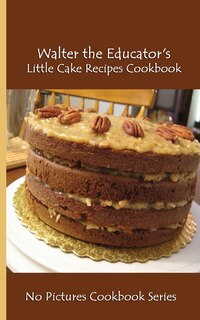 Couverture_Walter the Educator's Little Cake Recipes Cookbook