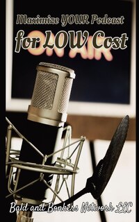Front cover_Maximize Your Podcast for Low Cost