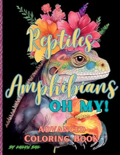 Front cover_Reptiles and Amphibians Oh My! Advanced Coloring Book
