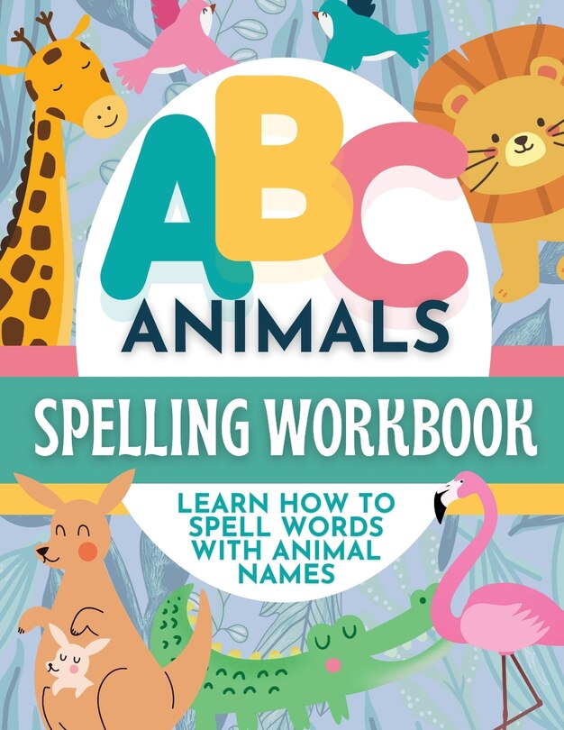 Front cover_ABC Animals Spelling Workbook for Early Learners