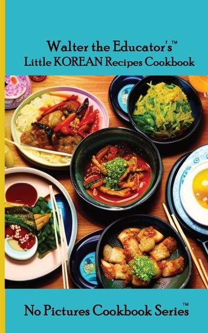 Front cover_Walter the Educator's Little Korean Recipes Cookbook