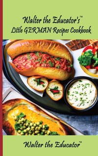 Front cover_Walter the Educator's Little German Recipes Cookbook