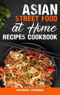 Front cover_Asian Street Food at Home Recipes Cookbook