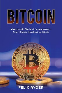 Front cover_Bitcoin - Mastering The World Of Cryptocurrency