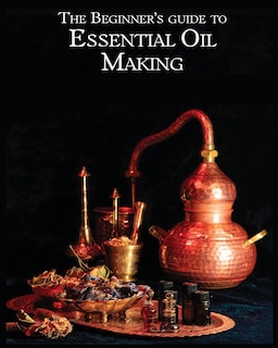 Front cover_The Essential Oil Making Beginner's Guide