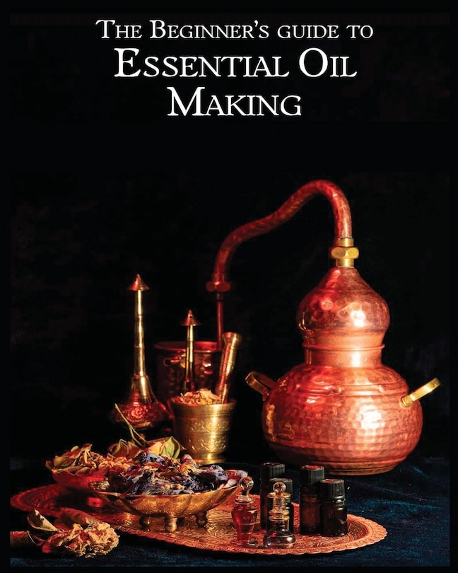 Front cover_The Essential Oil Making Beginner's Guide
