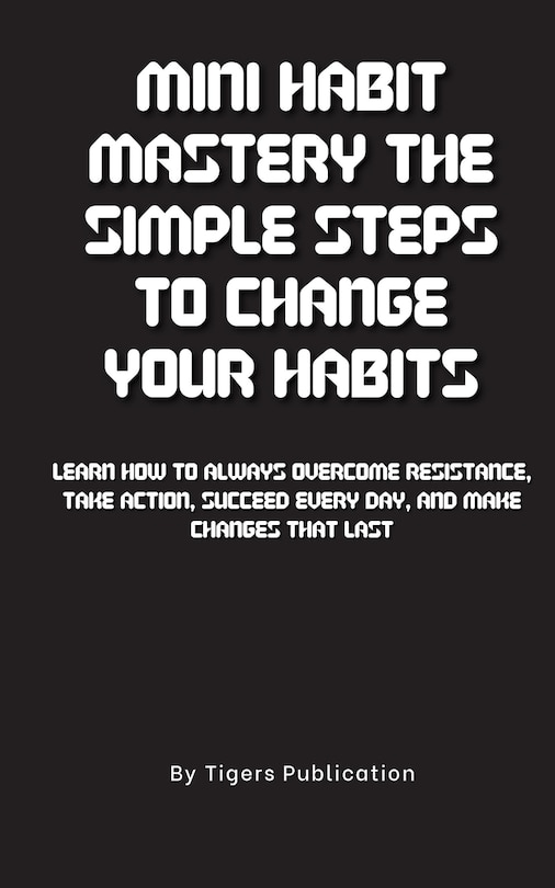 Front cover_Mini Habit Mastery The Simple Steps To Change Your Habits