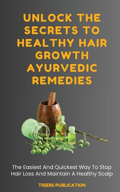 Front cover_Unlock The Secrets To Healthy Hair Growth Ayurvedic Remedies