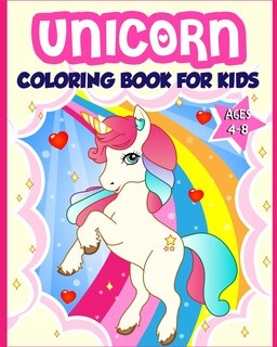 Unicorn Coloring Book for Kids Ages 4-8: 40 Fun and Beautiful Unicorn Illustrations that Create Hours of Fun (Children Books Gift Ideas)