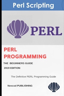 Perl: PERL Programming for Beginners. Learn Programming PERL, 2019 Edition.