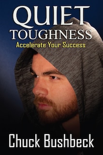 Quiet Toughness: Accelerate Your Success