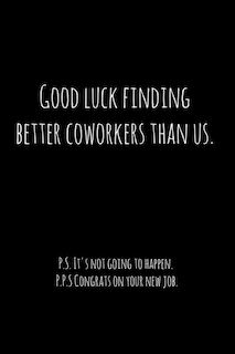 Couverture_Good luck finding better coworkers than us. P.S. It's not going to happen.