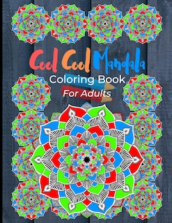 Cool Cool Mandala Coloring Book For Adults: Coloring Pages Great For Relaxation And Artistic Expression. Colorful Mandala Design On Grey Wood Cover.