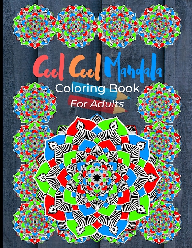 Cool Cool Mandala Coloring Book For Adults: Coloring Pages Great For Relaxation And Artistic Expression. Colorful Mandala Design On Grey Wood Cover.