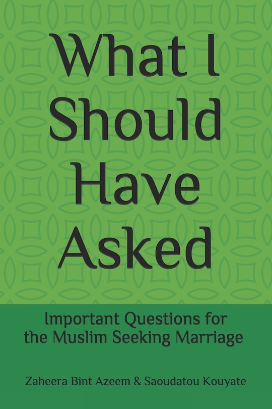 What I Should Have Asked: Important Questions for the Muslim Seeking Marriage