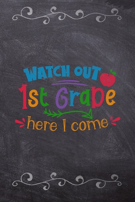 Watch Out 1st Grade Here I Come: School Book For Students And Teachers: Compact 6x9 Size For Back To School Writing And Drawing