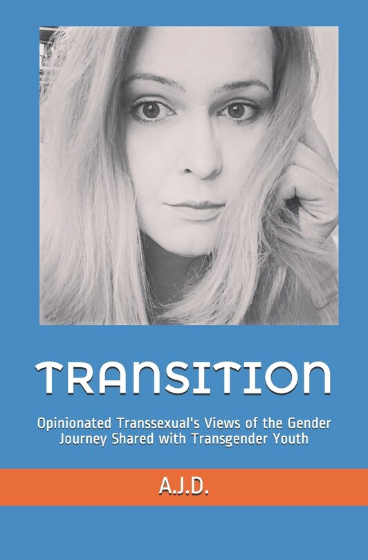 Transition: Opinionated Transsexual's Views of the Gender Journey Shared with Transgender Youth