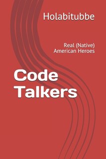 Code Talkers: Real (Native) American Heroes