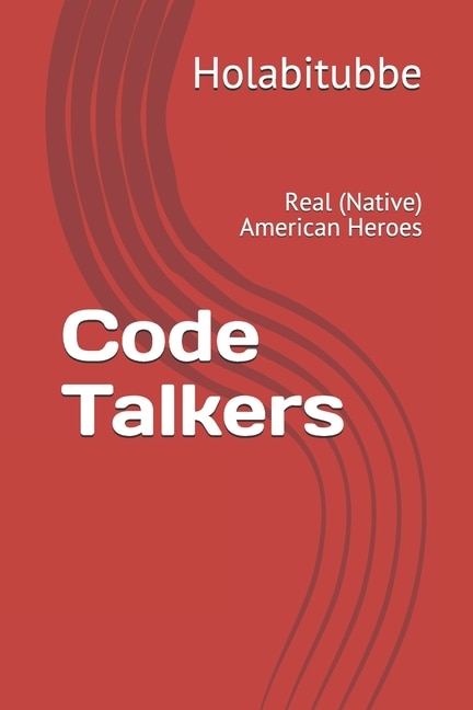 Code Talkers: Real (Native) American Heroes