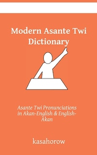 Modern Asante Dictionary: Asante Twi Pronunciations in Akan-English & English-Akan