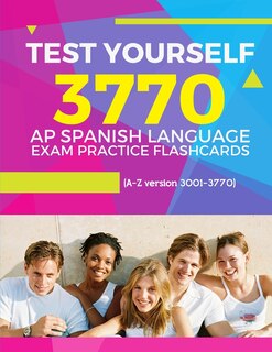 Front cover_Test Yourself 3770 AP Spanish language exam Practice Flashcards (A-Z version 3001-3770)