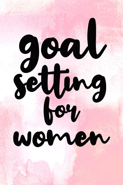 Goal Setting For Women: Goal Setting For Women Gift 6x9 Workbook Notebook For Daily Goal Planning And Organizing