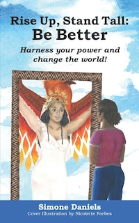 Rise Up, Stand Tall: Be Better: Harness your power and change the world!