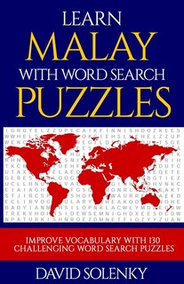 Learn Malay with Word Search Puzzles: Learn Malay Language Vocabulary with Challenging Word Find Puzzles for All Ages