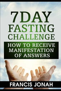 7 Day Fasting Challenge: How to Receive Manifestation of Answers