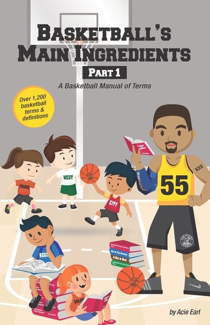 Basketball's Main Ingredients Part 1 -A Basketball manual of Terms: A Basketball Manual of Terms