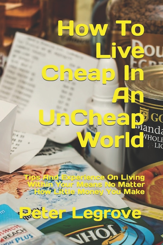 Front cover_How To Live Cheap In An UnCheap World
