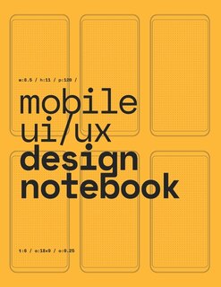 Mobile Ui/ux Design Notebook: (yellow) User Interface & User Experience Design Sketchbook For App Designers And Developers - 8.5