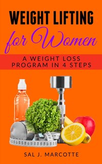 Weight Lifting for Women: A Weight Loss Program in 4 Steps