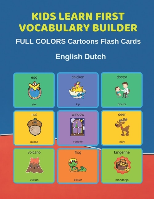 Kids Learn First Vocabulary Builder FULL COLORS Cartoons Flash Cards English Dutch: Easy Babies Basic frequency sight words dictionary COLORFUL picture book learning new language. Fun card games for ages 2-6, toddlers, Pre K, Preschool, Kindergarten.