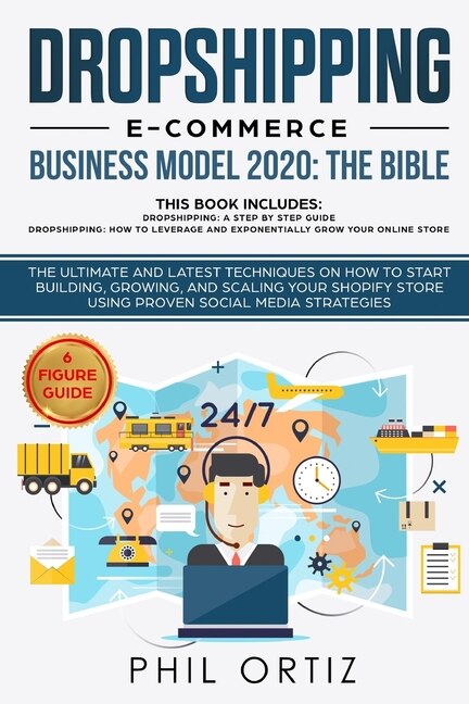Dropshipping E-Commerce Business Model 2020: The Bible - The ultimate and latest techniques on how to start building, growing, and scaling your Shopify store using proven social media strategies