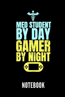 Med Student By Day Gamer By Night Notebook: Geschenkidee Für Medizinstudenten - Notizbuch Mit 110 Linierten Seiten - Format 6x9 Din A5 - Soft C