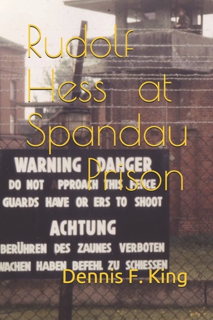Front cover_Rudolf Hess at Spandau Prison